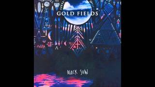 Gold Fields - Closest I Could Get