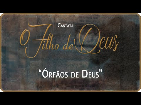 08 Órfãos de Deus [O Filho de Deus, Cantata]