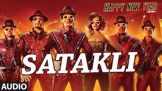 Exclusive: &quot;Satakli&quot; Full AUDIO Song | Happy New Year | Sukhwinder Singh | Shah Rukh Khan