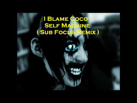 I Blame Coco - Self Machine  ( Sub Focus Remix )