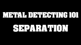 Metal Detecting 101 - Separation