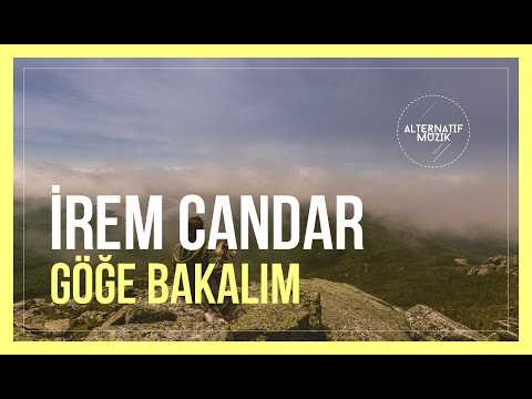 İrem Candar - Göğe Bakalım #alternatifmuzik