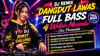 Download lagu DJ REMIX DANGDUT LAWAS FULL BASS || DJ WULAN MERINDU  || FULL ALBUM CICI PARAMIDA mp3