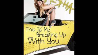 Ke$ha - This Is Me Breaking Up With You (HQ)