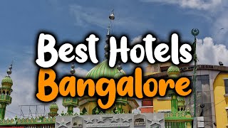 Best Hotels In Bangalore, India - For Families, Couples, Work Trips, Luxury & Bu