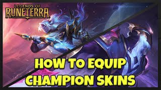 How to equip CHAMPION SKINS in Legends of Runeterra