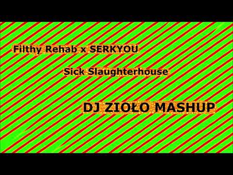 Filthy Rehab x SERKYOU - Sick Slaughterhouse (DJ ZIOŁO MASHUP)