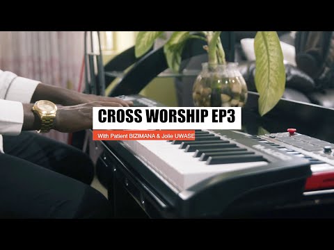 CROSS WORSHIP EP3 -   NISHIMIYE  ( feat. Patient BIZIMANA and Jolie UWASE I GooDaddy Studios