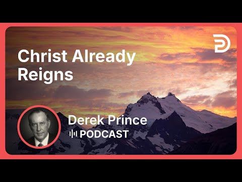 Christ Already Reigns | Part 4 - Facing the Future | Derek Prince