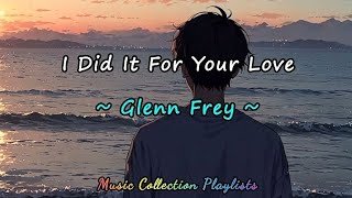 I Did It For Your Love - Glenn Frey ( with lyrics )