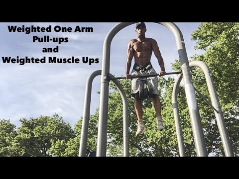 Weighted One Arm Pull Ups and Weighted Muscle Ups