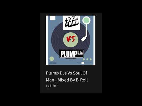 Plump DJs Vs Soul Of Man - Mixed By B-Roll