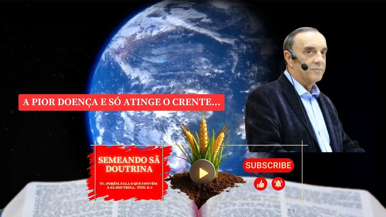 A Pior doença e só atinge o crente Pr  Amadeu Loureiro