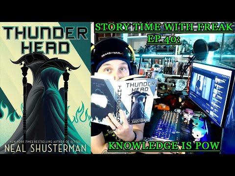 THUNDERHEAD CHAPTER 40- KNOWLEDGE IS POW | Story Time With Freak Ep 40