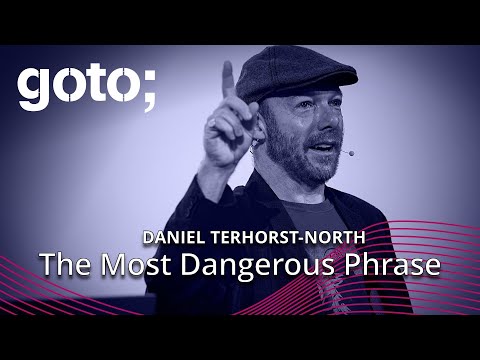 The Most Dangerous Phrase • Daniel Terhorst-North • GOTO 2023
