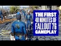 The First 40 Minutes of Fallout 76 - Fallout 76 Gameplay Multiplayer Xbox One X
