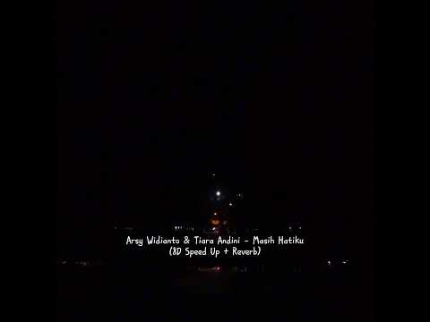 masih hatiku - Arsy Widianto & Tiara Andini | 8D speed up + reverb | version.