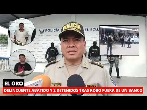 Un delincuente abatido y 2 detenidos tras asalto fuera de un banco en El Oro