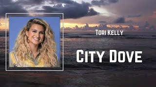 Tori Kelly - City Dove (Lyrics) 🎵
