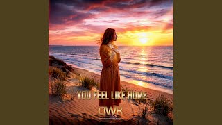 You feel like home