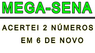 Acertei 2 números em 6, de novo. E 4 números em 15.