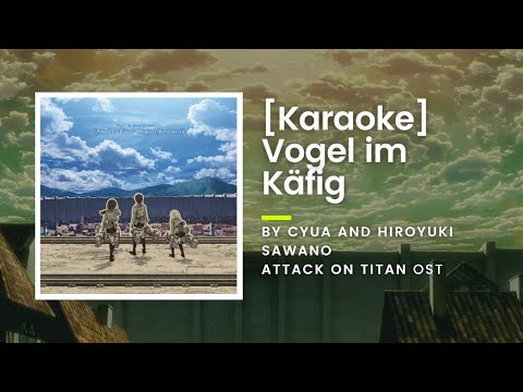 [KARAOKE] Vogel im Käfig by Cyua and Hiroyuki Sawano - Attack on Titan OST