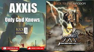 AXXIS -  ONLY GOD KNOWS  (HQ)