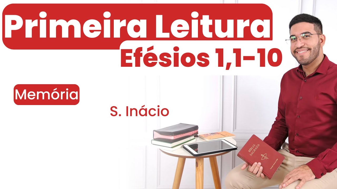 1ª Leitura de hoje (17/10/2024) | Efésios 1,1-10 | Quinta, 28ª Semana do Tempo Comum