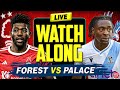 🔴 LIVE STREAM Nottingham Forest vs Crystal Palace | Live Watch Along Premier League