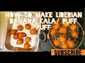 HOW TO MAKE LIBERIAN BANANA KALA/ PUFF PUFF