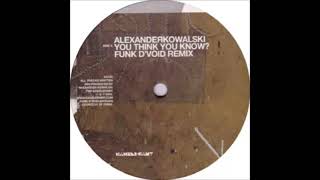 Alexander Kowalski - You Think You Know? (Funk D'Void Remix)
