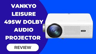Vankyo Leisure 495W Dolby Audio Projector: A Comprehensive Review