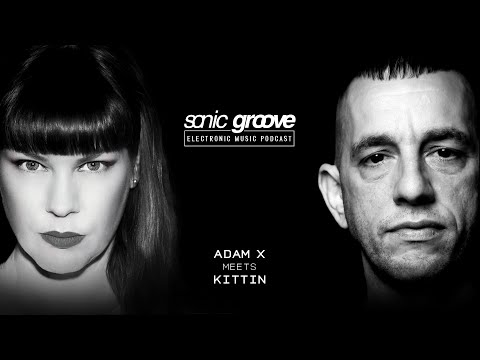 Adam X meets Kittin - Sonic Groove Podcast SGX010