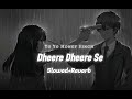 Dheere Dheere Se Meri Jindagi Me (slowed+Reverb)... ❤️‍🩹☺️🦋