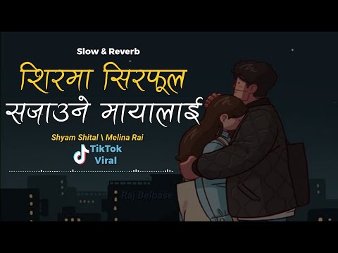 Shirma Sirphool Sajaune Maya Lai - Shyam Shita & Melina Rai | Slow and Reverb Version (TikTok Viral)
