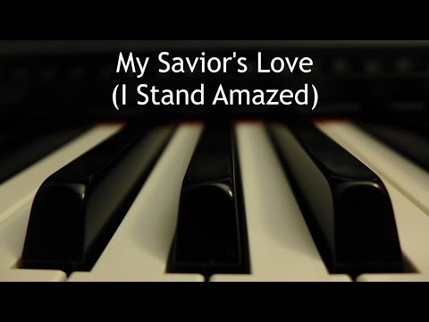 My Savior's Love (I Stand Amazed) - piano instrumental hymn