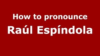How to pronounce Raúl Espíndola