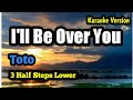 I'll Be Over You Toto Karaoke Version Lower Key 3 half steps lower