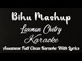 Bihu Mashup || Laxman Chetry || Assamese Karaoke Song With Lyrics || HQ Clean Karaoke Track ||