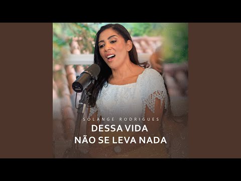 Dessa Vida Não Se Leva Nada