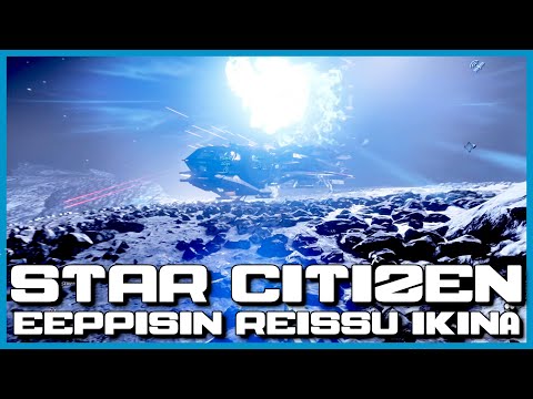 EEPPISIN REISSU IKINÄ | Star Citizen Osa 17