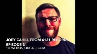 Joey Cahill from 6131 Records - Episode 31