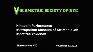 Kinect in Performance | Metropolitan Museum of Art MediaLab | Meet the Voxiebox - Volumetric Society