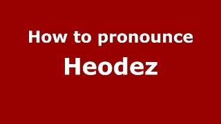 How to pronounce Heodez