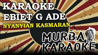 Download lagu EBIET G ADE - NYANYIAN KASMARAN (KARAOKE VERSION) mp3 Download lagu EBIET G ADE - NYANYIAN KASMARAN (KARAOKE VERSION) mp3