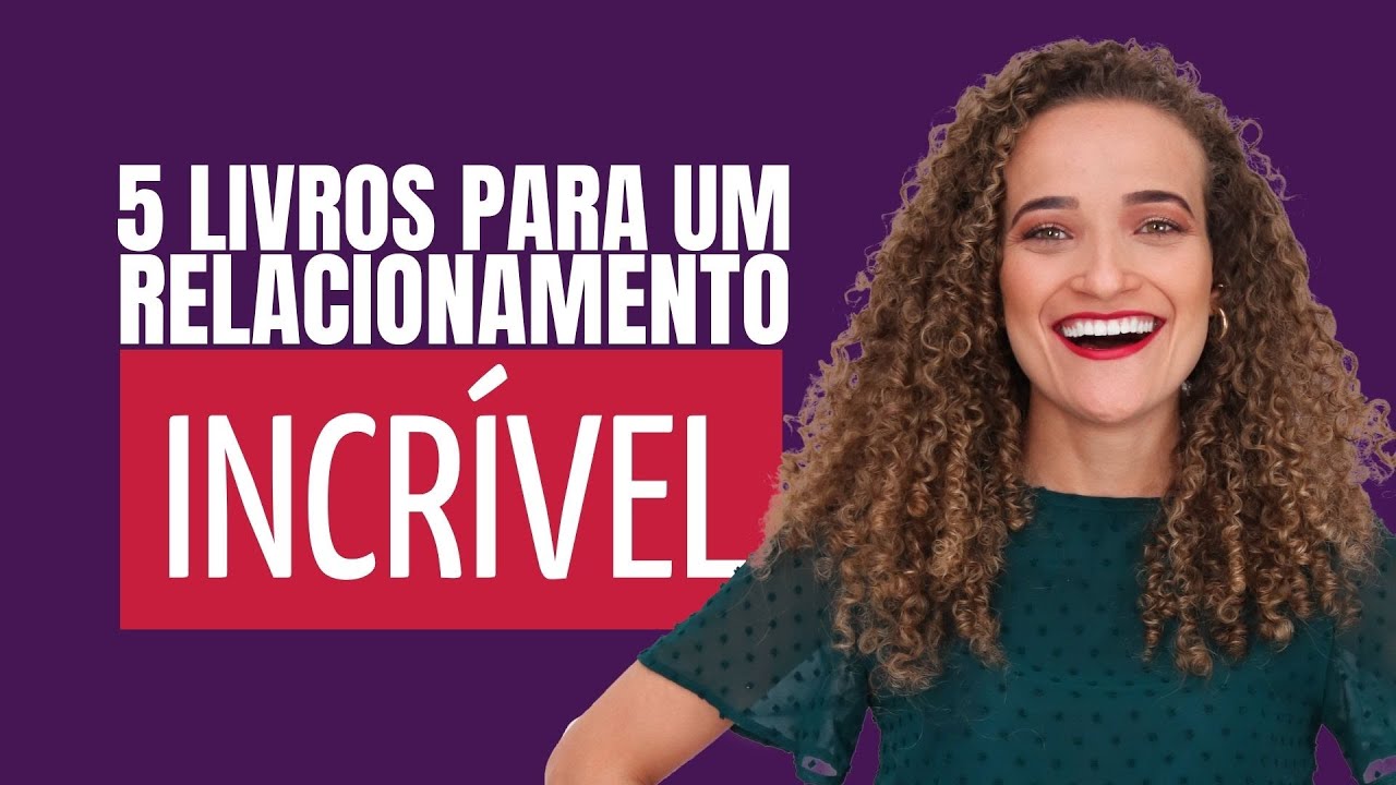 5 LIVROS que VÃO TE AJUDAR a ter um RELACIONAMENTO INCRÍVEL