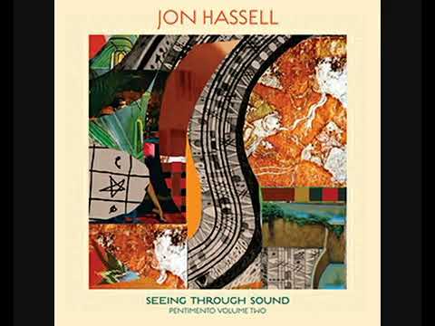 Jon Hassell // Seeing through sound (Pentimento volume 2)