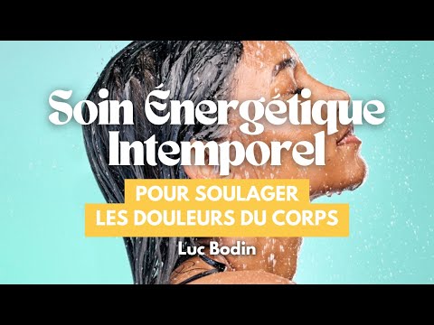 Soins énergétique intemporel pour soulager les douleurs du corps