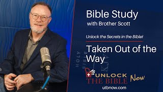 Unlock The Bible Now! - Taken Out Of The Way