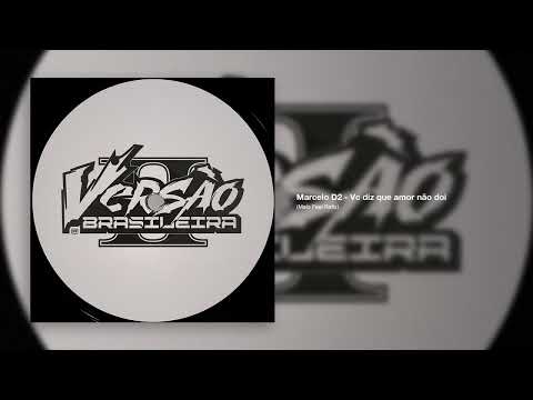 Marcelo D2 - Vc diz que amor não doi (Meio Feel Refix)